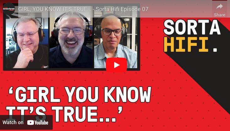 SORTA HIFI, EPISODE 07 – GIRL, YOU KNOW IT’S TRUE…